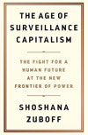 “The Age of Surveillance Capitalism: The Fight for a Human Future at the New Frontier of Power” by Shoshana Zuboff