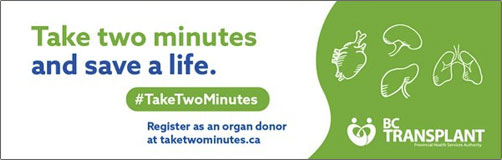 Take two minutes and save a life. Register as an organ donor at taketwominutes.ca